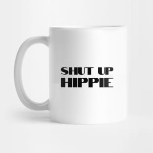 Shut Up Hippie Mug